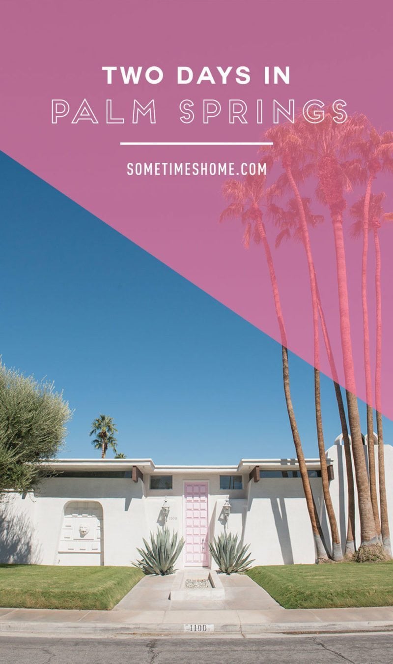 Two days in Palm Springs by Sometimes Home travel blog. The Pink Door address and photo, and neighborhood of mid-century modern architecture with suggestions on additional area attractions.