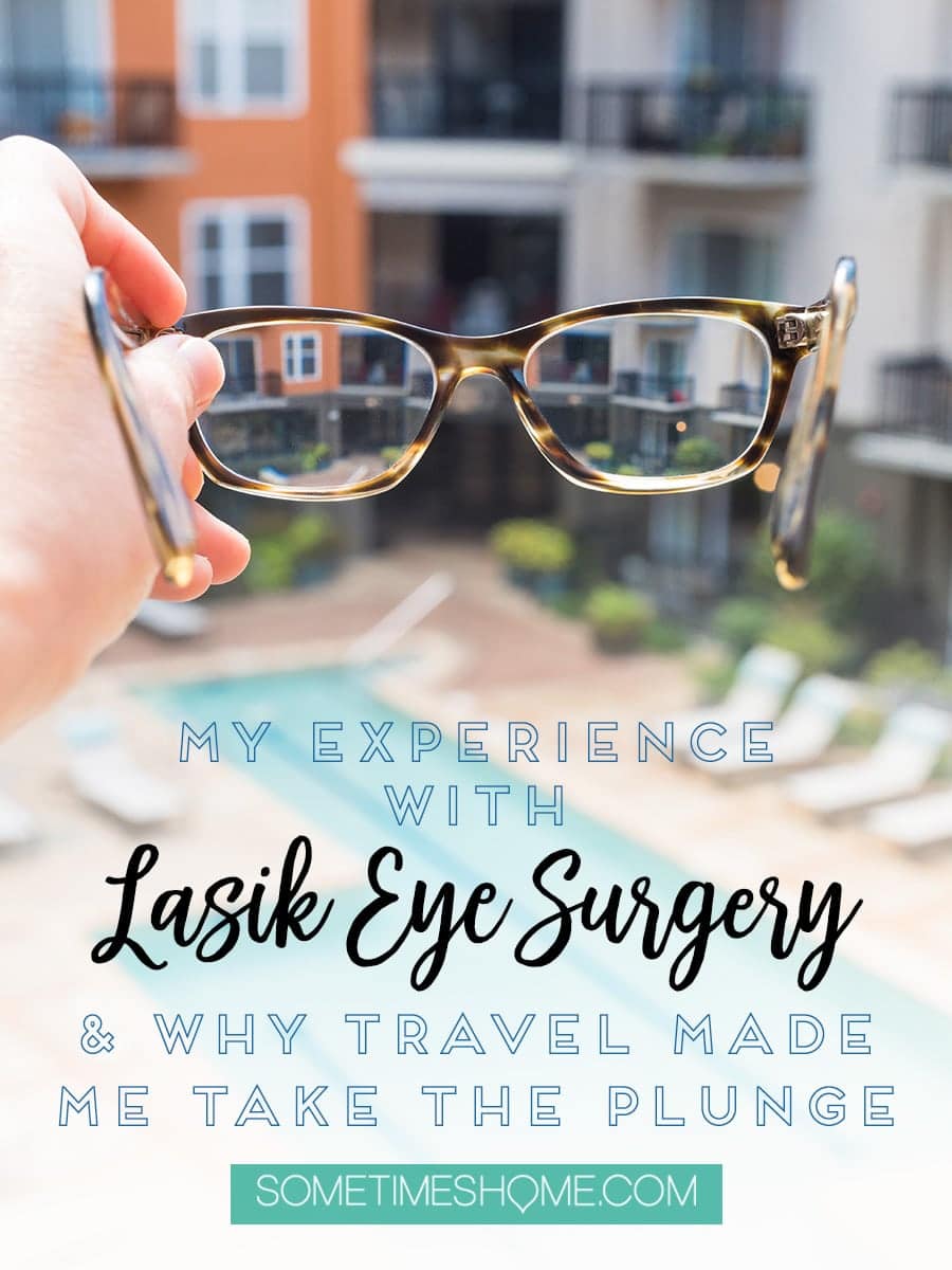 Lasik eye surgery and how travel made me take the plunge! In depth blog post about how I knew I was a candidate and knew I was ready to get rid of contact lenses and glasses. Detailed photos of pre and post-op after care, cost information, recovery tips, and even resulting complications I had. Find out if I would do it all again (and when) by clicking through to the article on #SometimesHome! #Lasik #LasikEyeSurgery #Glasses #Contacts #EyeCare #DukeEyeCenter #DukeUniversity