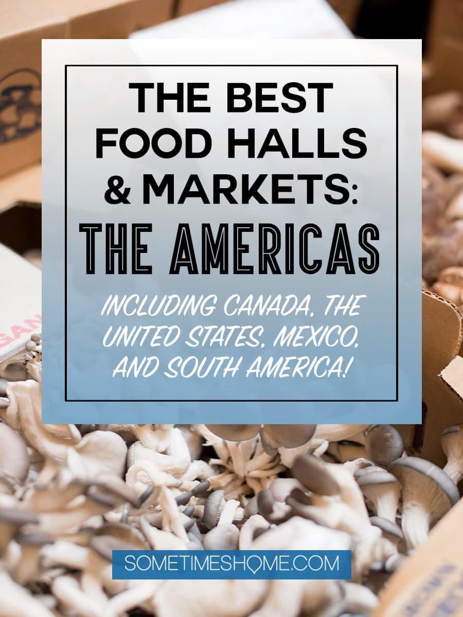 The best food halls and markets in the United States, Canada, Mexico and South America on Sometimes Home. This collaboration of industry bloggers is not-to-miss! You'll love our outdoor and indoor food photography of various countries' markets from California, to New York, Ontario, Mexico, Columbia and beyond. Click through for extensive information and ideas to entice any palate! #FoodHalls #FoodMarkets #foodies #NewYorkFoodHalls #CaliforniaFoodHalls #FloriaFoodHalls #MexicoFoodMarkets 