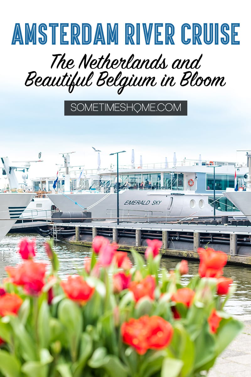 Amsterdam river cruise in The Netherlands and beautiful Belgium with tulips in bloom and a lot of charming European port cities to visit you wouldn't otherwise think of. We traveled with Emerald Waterways for 8 days of destinations and exploring in Europe day and night, with adventure to explore on the ships and in each city. #SometimesHome #SometimesHomeEurope #AmsterdamRiverCruise #EuropeanRiverCruise #AmsterdamTulips #Holland