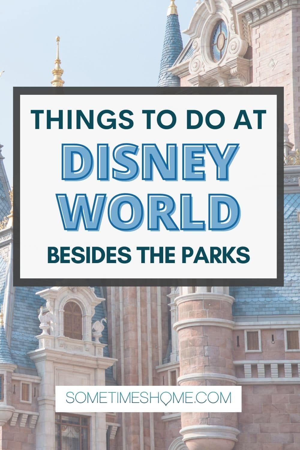 Things to do at Disney World besides the parks with an image of the castle behind it.