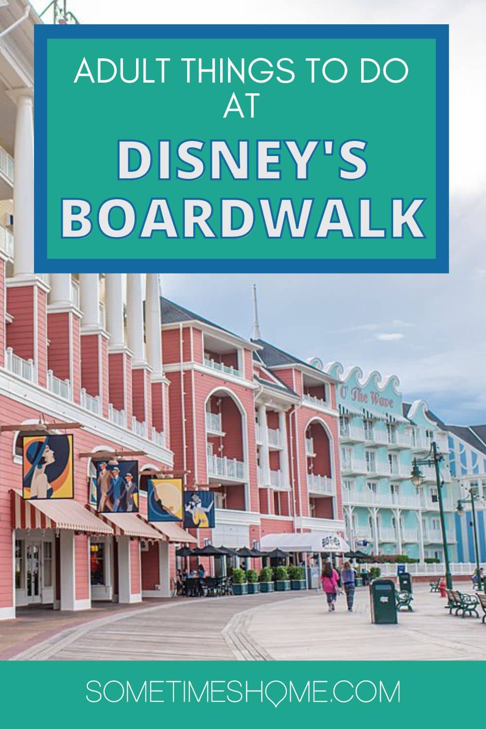 Adult Things to Do on Disney's Boardwalk with a picture of the colorful facades of the Boardwalk Inn hotel.