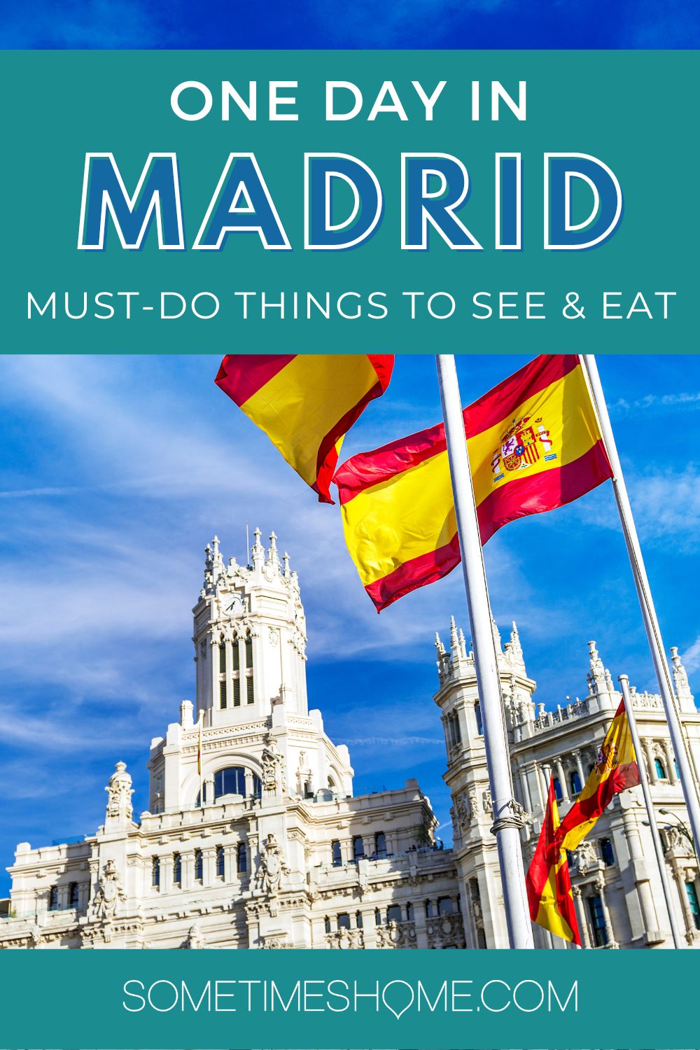 One Day in Madrid - Must-Do things to see and eat, with a photo of a building and Spanish flags and a blue sky.